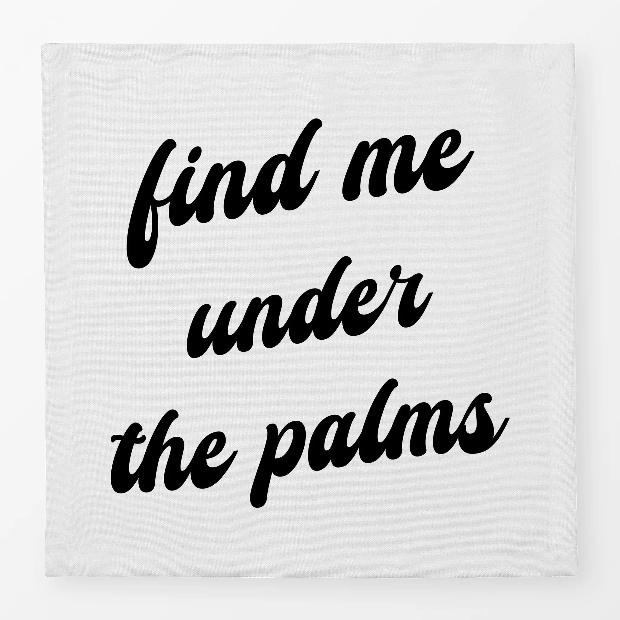 Servietten Find Me Under The Palms Find Me Under The Palms